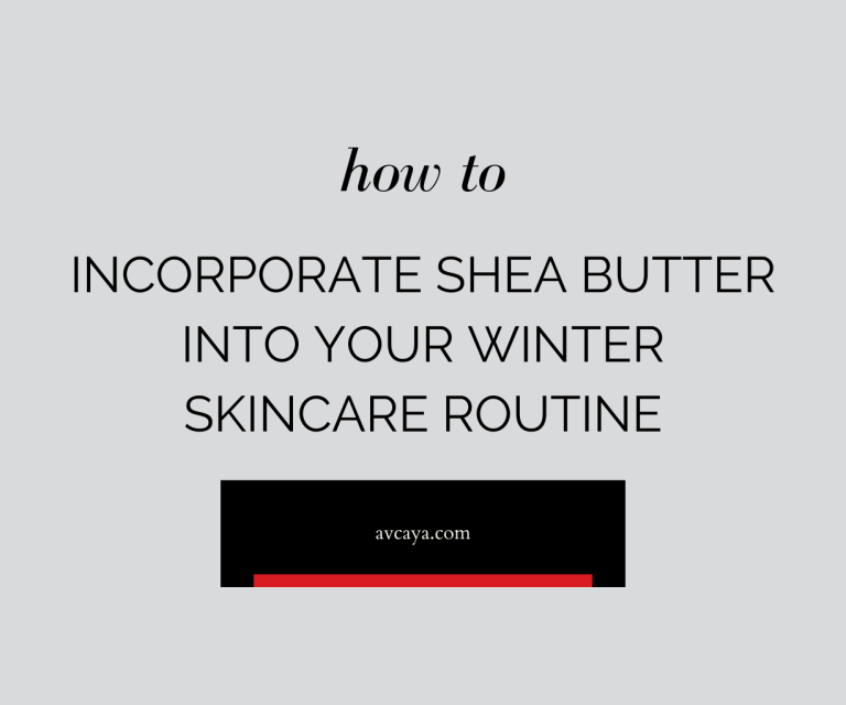 How to Incorporate Shea Butter Into Your Winter Skincare Routine