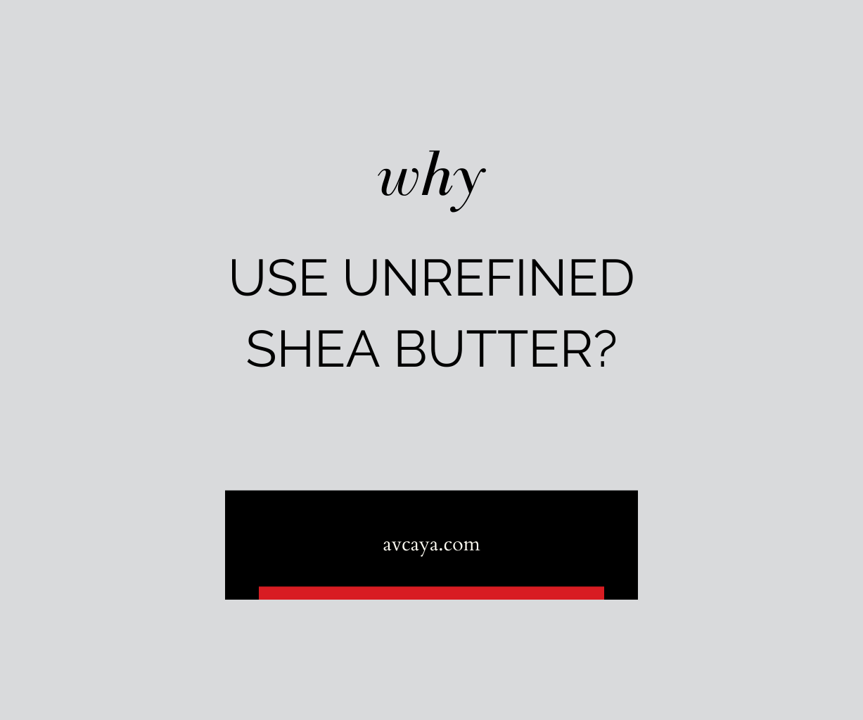 Why Use Unrefined Shea Butter