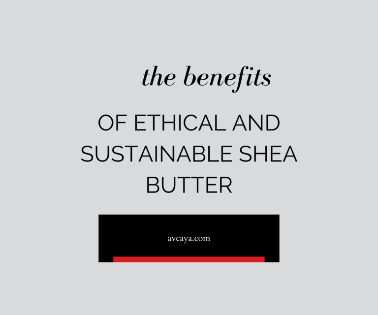 The Benefits of Ethical and Sustainable Shea Butter