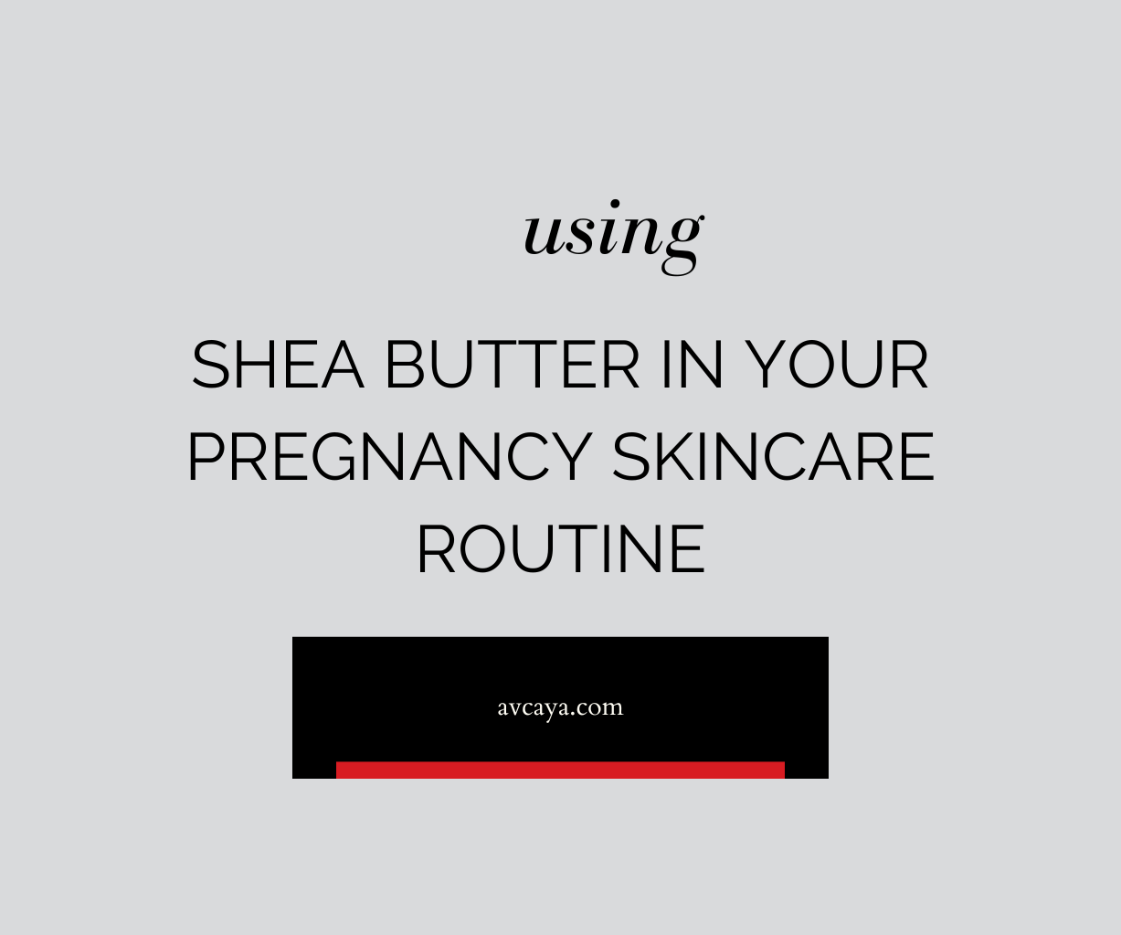 Using Shea Butter in Your Pregnancy Skincare Routine