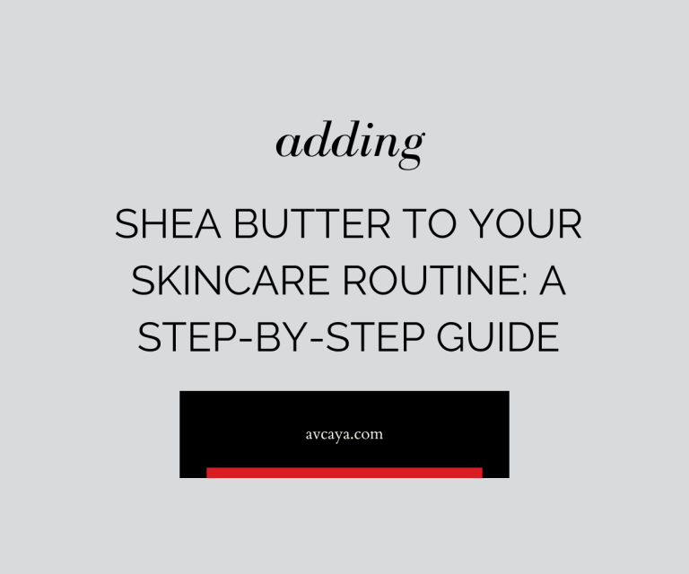 Adding Shea Butter to Your Skincare Routine A Step-by-Step Guide